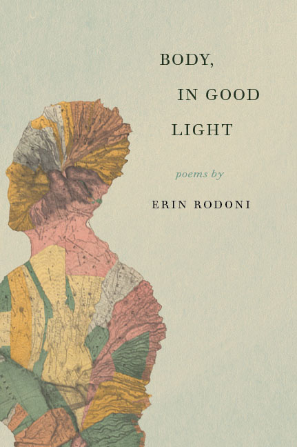 Body, in Good Light by Erin Rodoni
